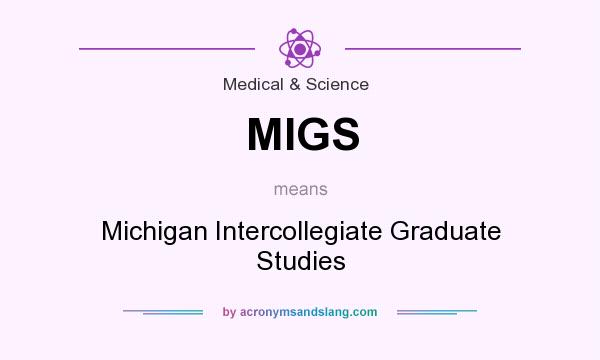 What does MIGS mean? It stands for Michigan Intercollegiate Graduate Studies