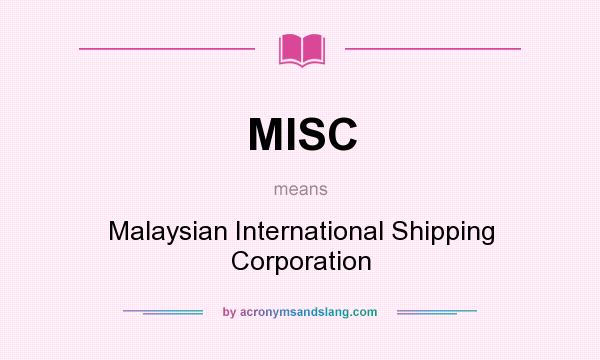 What does MISC mean? It stands for Malaysian International Shipping Corporation