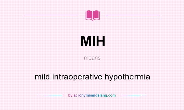 What does MIH mean? It stands for mild intraoperative hypothermia