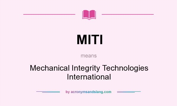 What does MITI mean? It stands for Mechanical Integrity Technologies International
