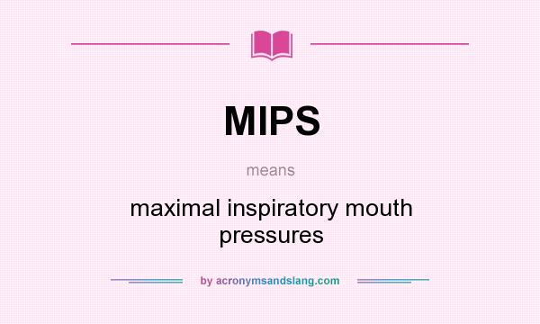 What does MIPS mean? It stands for maximal inspiratory mouth pressures