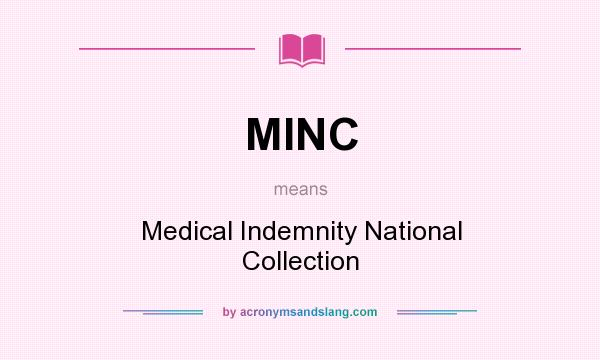 What does MINC mean? It stands for Medical Indemnity National Collection