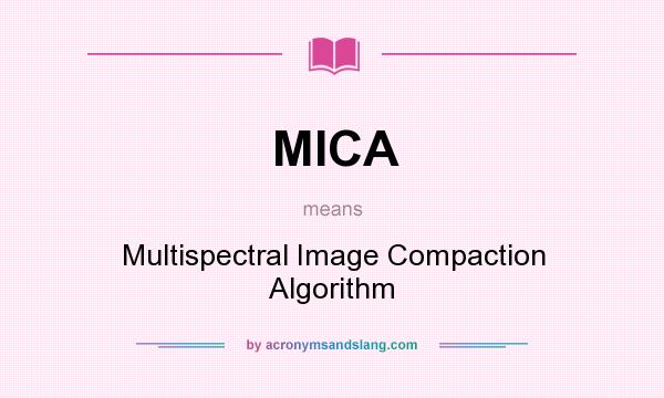 What does MICA mean? It stands for Multispectral Image Compaction Algorithm