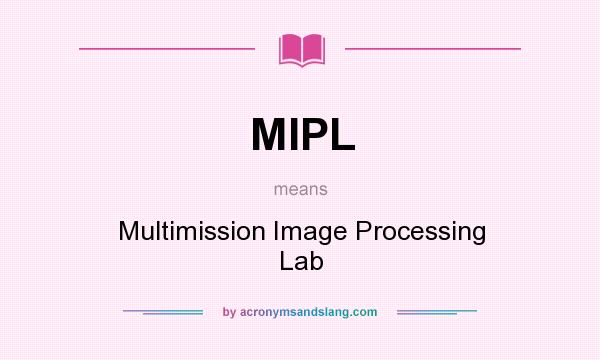 What does MIPL mean? It stands for Multimission Image Processing Lab