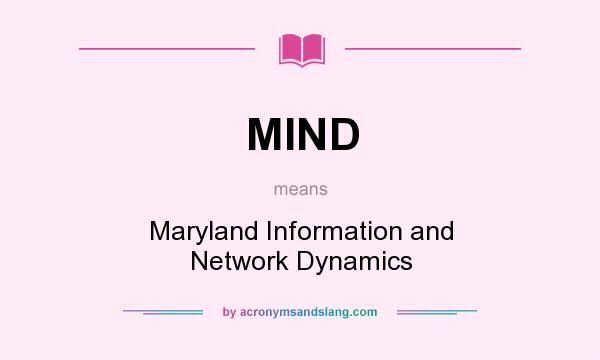 What does MIND mean? It stands for Maryland Information and Network Dynamics