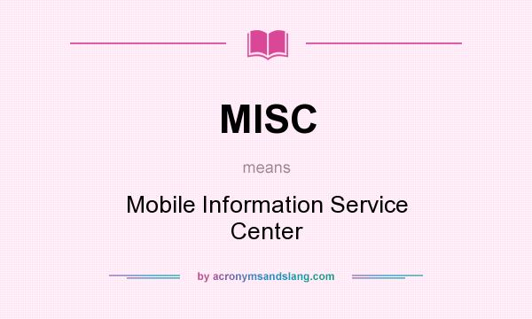 What does MISC mean? It stands for Mobile Information Service Center