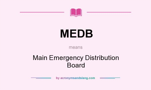 What does MEDB mean? It stands for Main Emergency Distribution Board