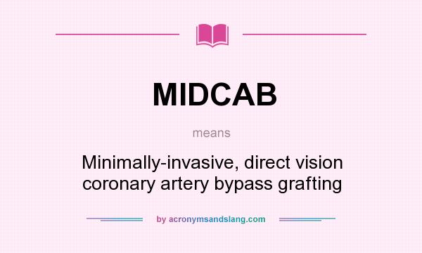 What does MIDCAB mean? It stands for Minimally-invasive, direct vision coronary artery bypass grafting