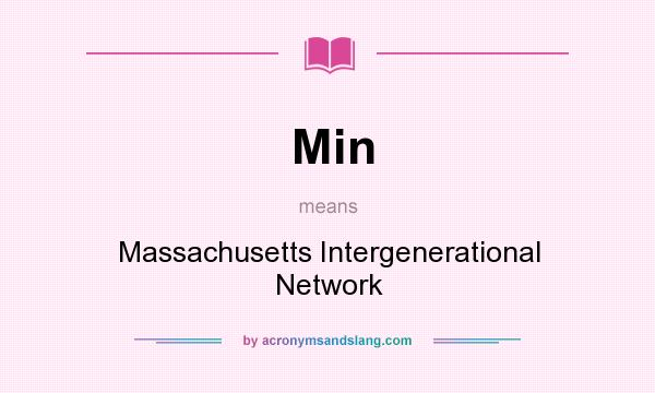 What does Min mean? It stands for Massachusetts Intergenerational Network