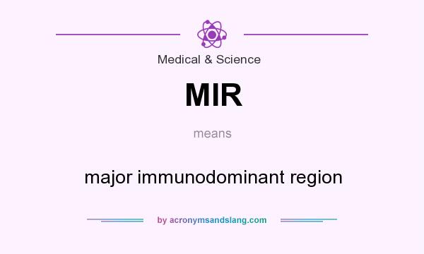 What does MIR mean? It stands for major immunodominant region