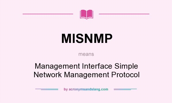 What does MISNMP mean? It stands for Management Interface Simple Network Management Protocol