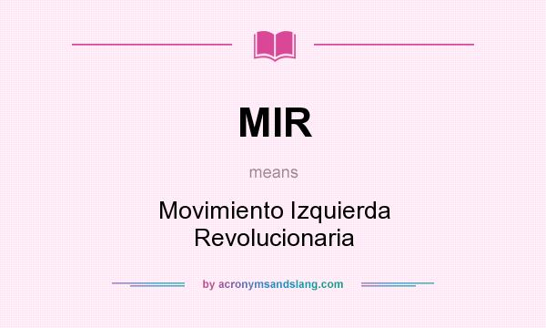 What does MIR mean? It stands for Movimiento Izquierda Revolucionaria