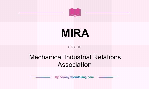 What does MIRA mean? It stands for Mechanical Industrial Relations Association