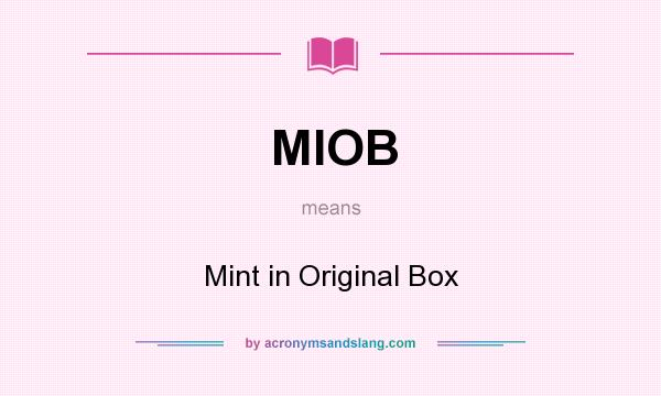 What does MIOB mean? It stands for Mint in Original Box