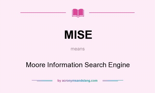 What does MISE mean? It stands for Moore Information Search Engine