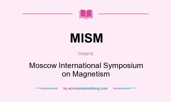 What does MISM mean? It stands for Moscow International Symposium on Magnetism