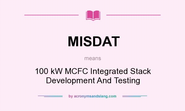 What does MISDAT mean? It stands for 100 kW MCFC Integrated Stack Development And Testing