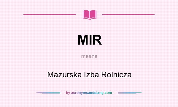 What does MIR mean? It stands for Mazurska Izba Rolnicza
