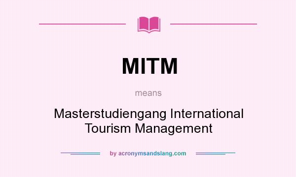 What does MITM mean? It stands for Masterstudiengang International Tourism Management