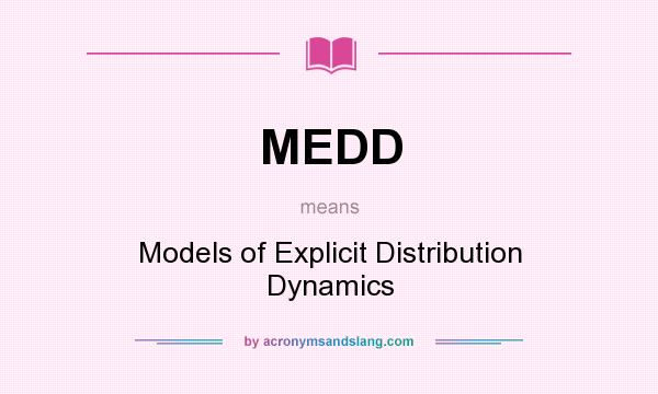 What does MEDD mean? It stands for Models of Explicit Distribution Dynamics