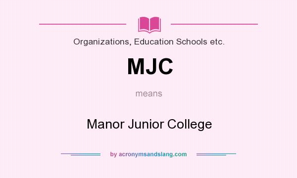 What does MJC mean? It stands for Manor Junior College