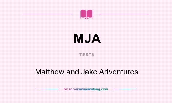What does MJA mean? It stands for Matthew and Jake Adventures
