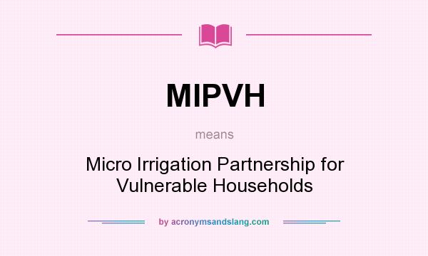 What does MIPVH mean? It stands for Micro Irrigation Partnership for Vulnerable Households