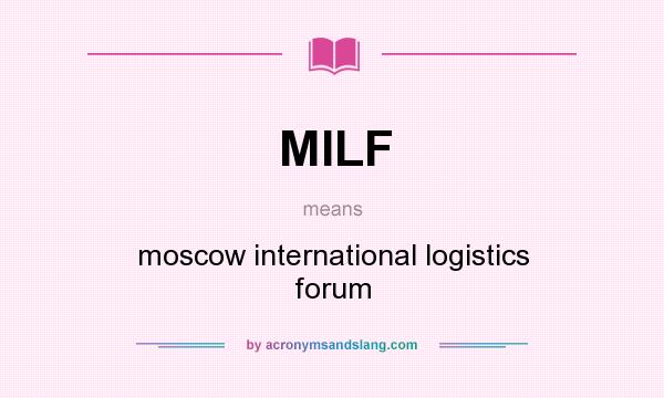 What does MILF mean? It stands for moscow international logistics forum