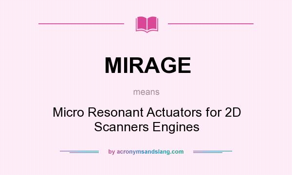 What does MIRAGE mean? It stands for Micro Resonant Actuators for 2D Scanners Engines