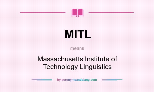 What does MITL mean? It stands for Massachusetts Institute of Technology Linguistics