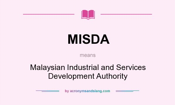 What does MISDA mean? It stands for Malaysian Industrial and Services Development Authority