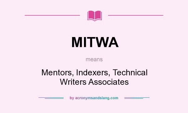 What does MITWA mean? It stands for Mentors, Indexers, Technical Writers Associates