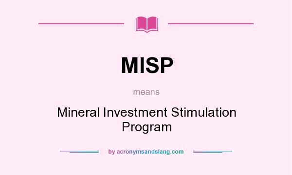What does MISP mean? It stands for Mineral Investment Stimulation Program