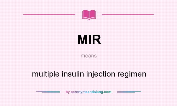 What does MIR mean? It stands for multiple insulin injection regimen