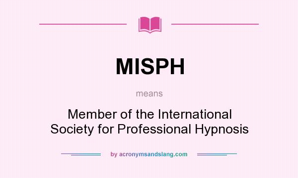 What does MISPH mean? It stands for Member of the International Society for Professional Hypnosis
