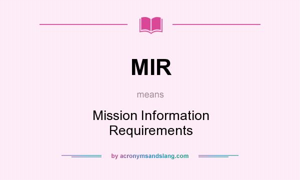 What does MIR mean? It stands for Mission Information Requirements