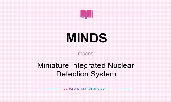 What does MINDS mean? It stands for Miniature Integrated Nuclear Detection System