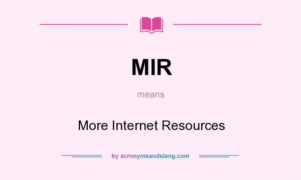 What does MIR mean? It stands for More Internet Resources