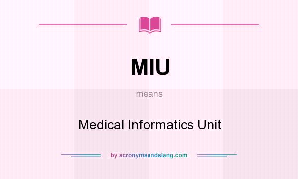 What does MIU mean? It stands for Medical Informatics Unit