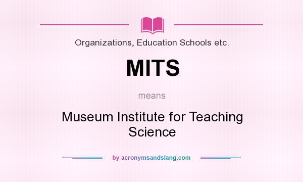 What does MITS mean? It stands for Museum Institute for Teaching Science