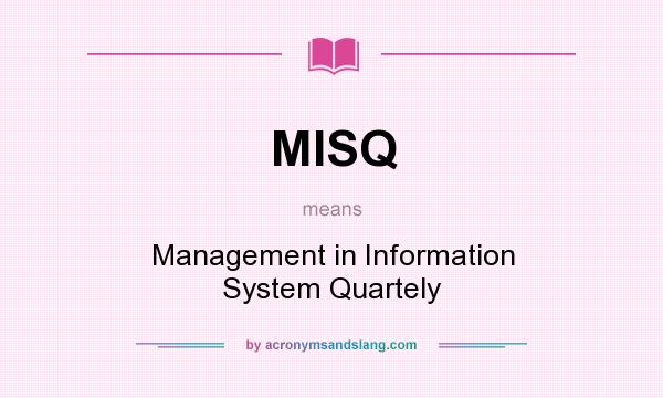 What does MISQ mean? It stands for Management in Information System Quartely