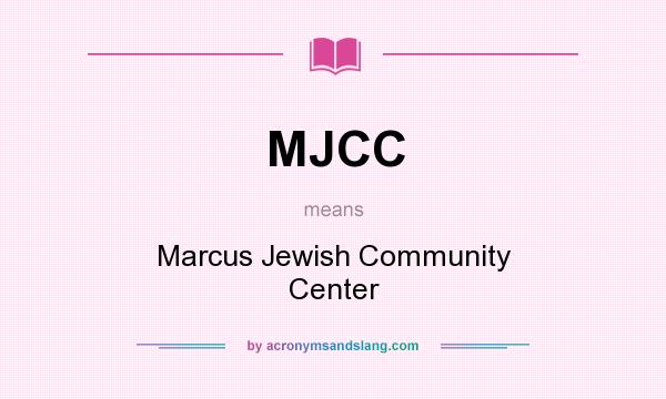 What does MJCC mean? It stands for Marcus Jewish Community Center