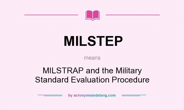 What does MILSTEP mean? It stands for MILSTRAP and the Military Standard Evaluation Procedure