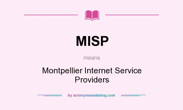 What does MISP mean? It stands for Montpellier Internet Service Providers