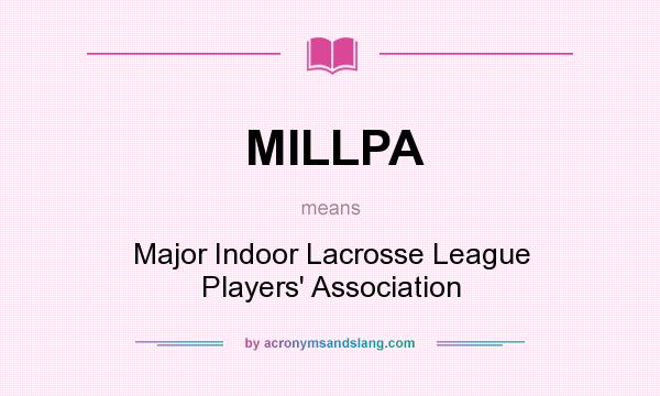 What does MILLPA mean? It stands for Major Indoor Lacrosse League Players` Association
