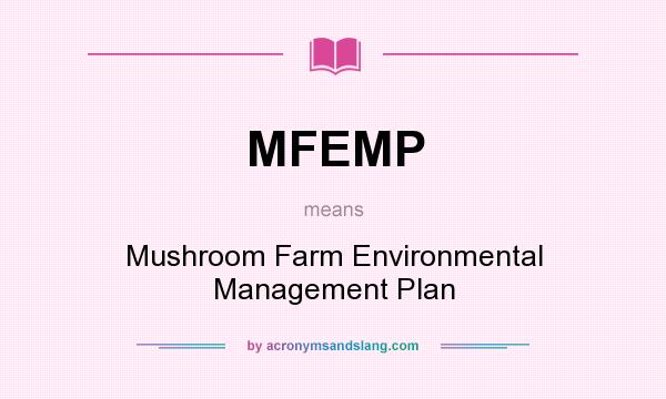 What does MFEMP mean? It stands for Mushroom Farm Environmental Management Plan