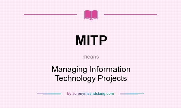 What does MITP mean? It stands for Managing Information Technology Projects