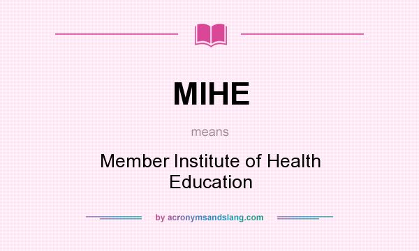 What does MIHE mean? It stands for Member Institute of Health Education