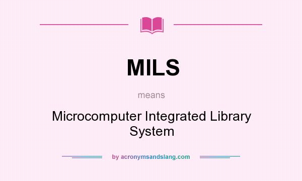 What does MILS mean? It stands for Microcomputer Integrated Library System