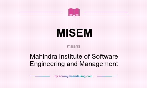What does MISEM mean? It stands for Mahindra Institute of Software Engineering and Management